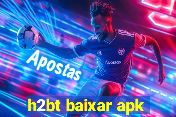 h2bt baixar apk